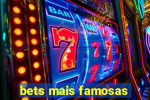 bets mais famosas